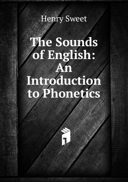 Обложка книги The Sounds of English: An Introduction to Phonetics, Henry Sweet