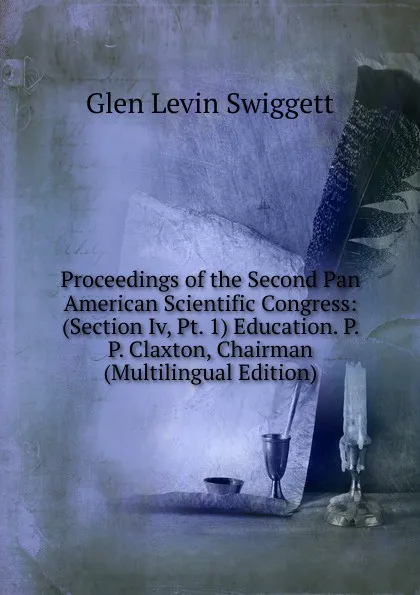 Обложка книги Proceedings of the Second Pan American Scientific Congress: (Section Iv, Pt. 1) Education. P. P. Claxton, Chairman (Multilingual Edition), Glen Levin Swiggett