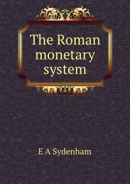 Обложка книги The Roman monetary system, E A Sydenham