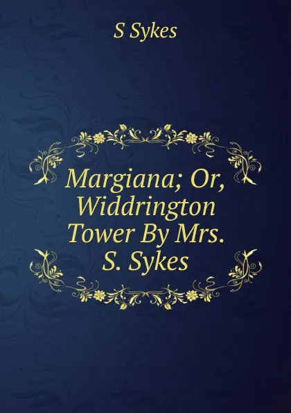 Обложка книги Margiana; Or, Widdrington Tower By Mrs. S. Sykes., S Sykes