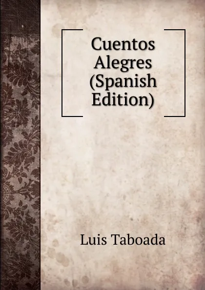 Обложка книги Cuentos Alegres (Spanish Edition), Luis Taboada