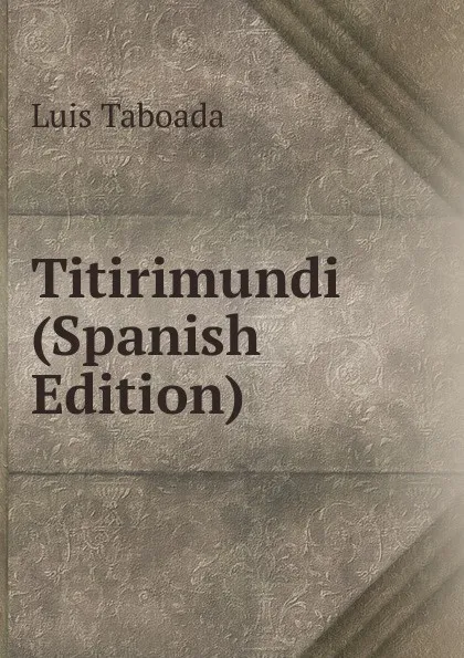 Обложка книги Titirimundi (Spanish Edition), Luis Taboada