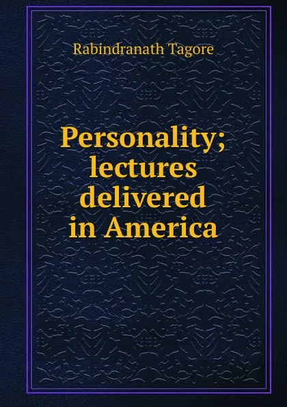 Обложка книги Personality; lectures delivered in America, Rabindranath Tagore