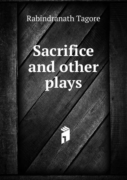 Обложка книги Sacrifice and other plays, Rabindranath Tagore