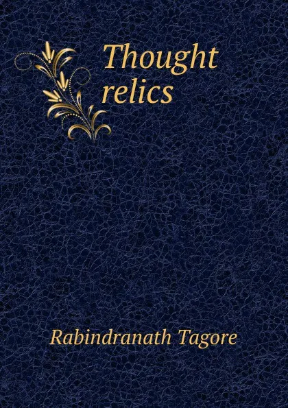 Обложка книги Thought relics, Rabindranath Tagore