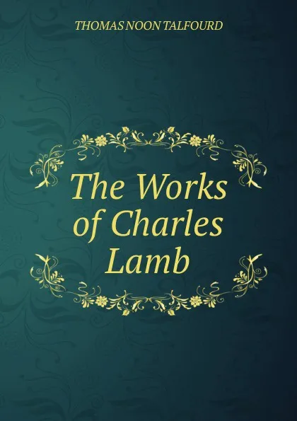 Обложка книги The Works of Charles Lamb., Thomas Noon Talfourd