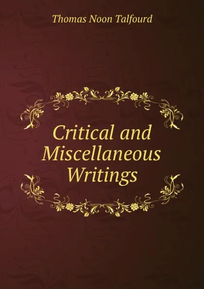 Обложка книги Critical and Miscellaneous Writings, Thomas Noon Talfourd