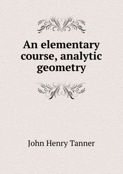 Обложка книги An Elementary Course in Analytic Geometry, John Henry Tanner