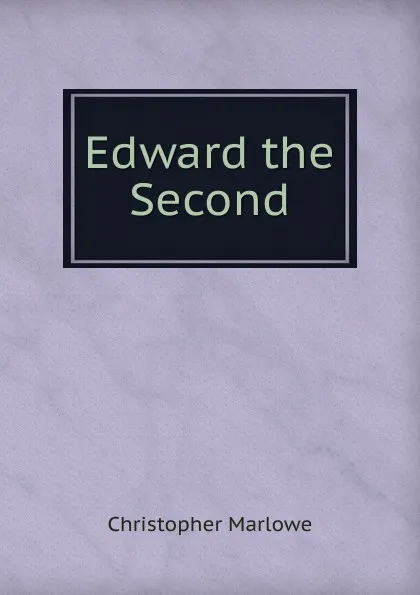 Обложка книги Edward the Second, Christopher Marlowe