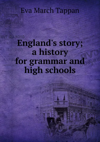 Обложка книги England.s story; a history for grammar and high schools, Eva March Tappan