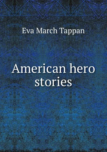 Обложка книги American hero stories, Eva March Tappan