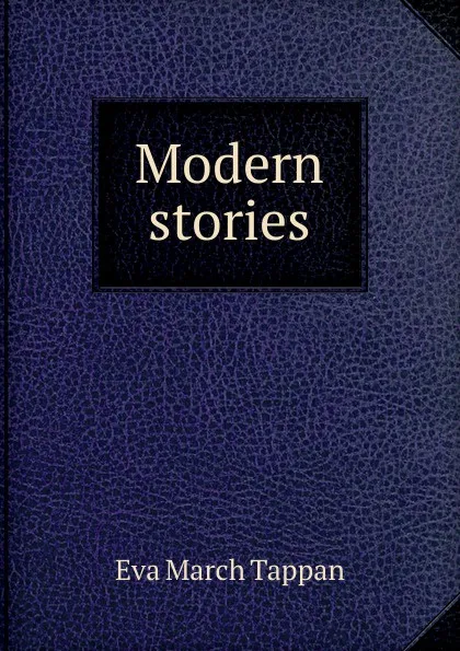 Обложка книги Modern stories, Eva March Tappan