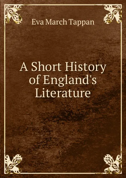 Обложка книги A Short History of England.s Literature, Eva March Tappan