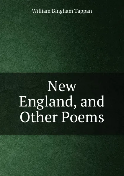 Обложка книги New England, and Other Poems, William Bingham Tappan