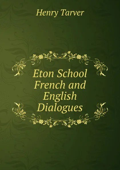 Обложка книги Eton School French and English Dialogues, Henry Tarver