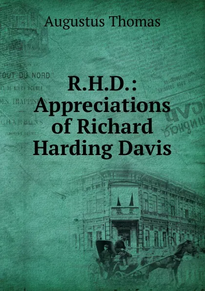 Обложка книги R.H.D.: Appreciations of Richard Harding Davis, Augustus Thomas