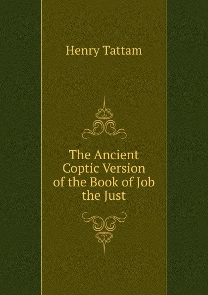 Обложка книги The Ancient Coptic Version of the Book of Job the Just, Henry Tattam