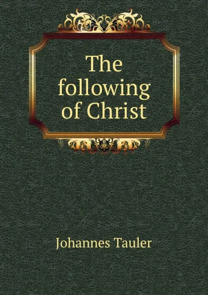 Обложка книги The following of Christ, Johannes Tauler