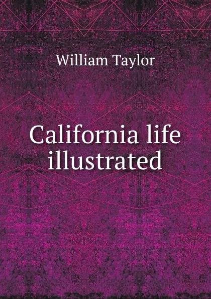 Обложка книги California life illustrated, William Taylor