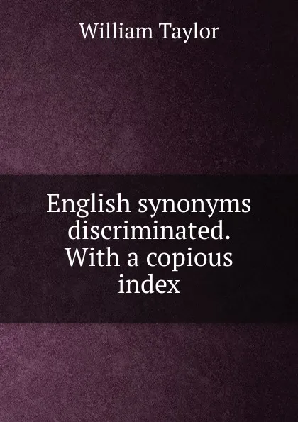 Обложка книги English synonyms discriminated. With a copious index, William Taylor