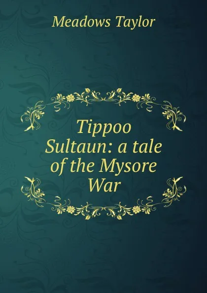 Обложка книги Tippoo Sultaun: a tale of the Mysore War, Meadows Taylor