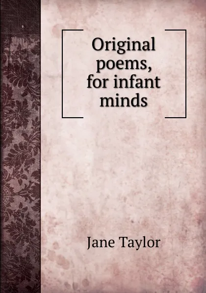 Обложка книги Original poems, for infant minds, Jane Taylor