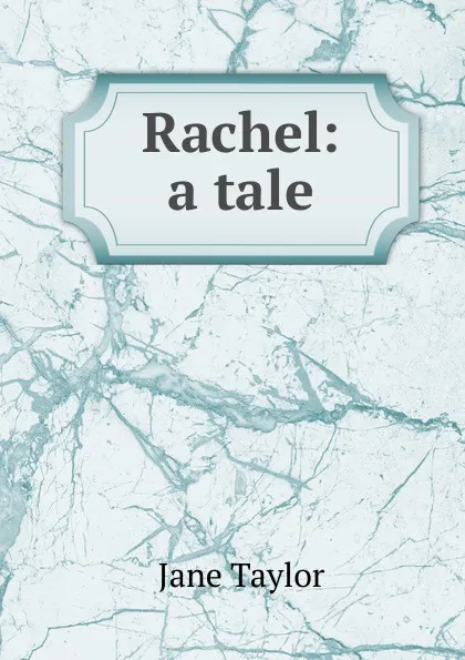 Обложка книги Rachel: a tale, Jane Taylor