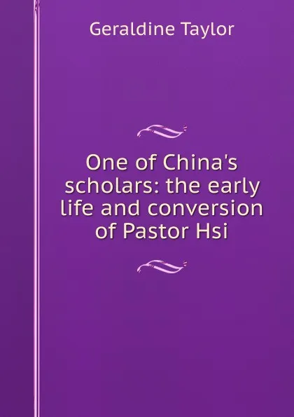 Обложка книги One of China.s scholars: the early life and conversion of Pastor Hsi, Geraldine Taylor