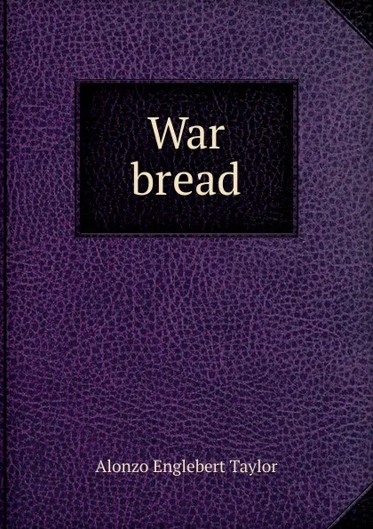 Обложка книги War bread, Alonzo Englebert Taylor