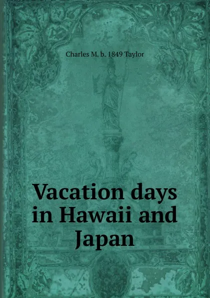 Обложка книги Vacation days in Hawaii and Japan, Charles M. b. 1849 Taylor