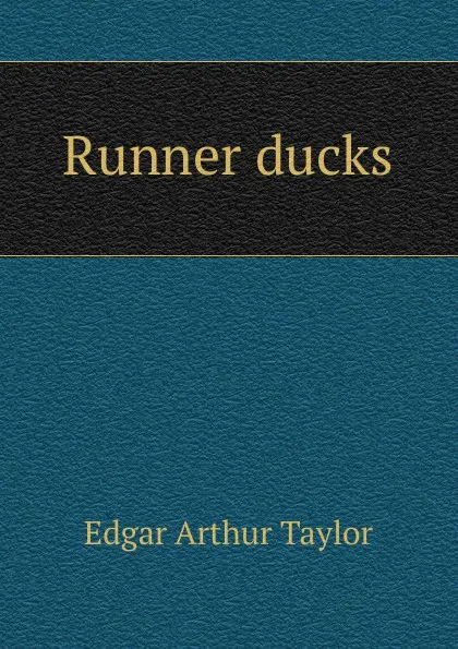 Обложка книги Runner ducks, Edgar Arthur Taylor