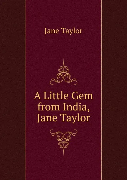 Обложка книги A Little Gem from India, Jane Taylor, Jane Taylor