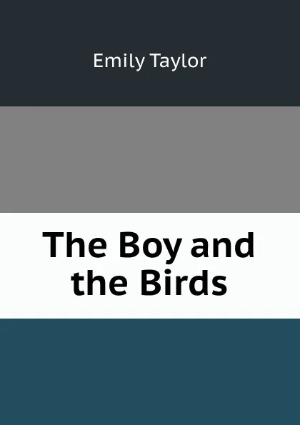 Обложка книги The Boy and the Birds, Emily Taylor