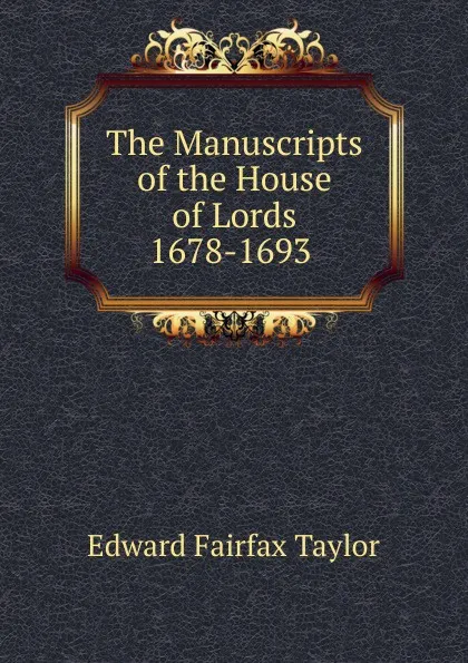 Обложка книги The Manuscripts of the House of Lords 1678-1693 ., Edward Fairfax Taylor