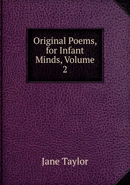 Обложка книги Original Poems, for Infant Minds, Volume 2, Jane Taylor