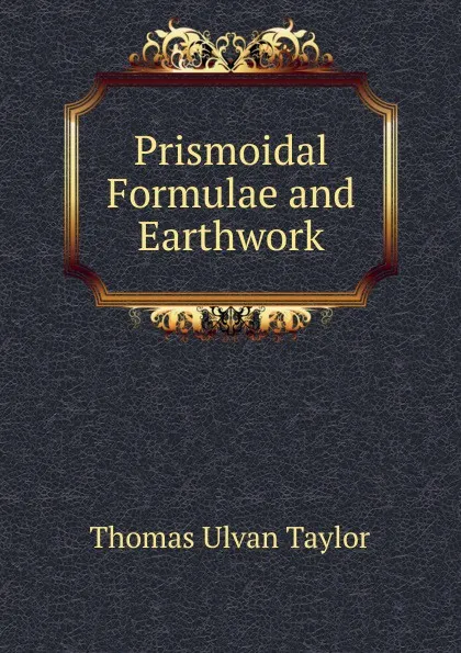 Обложка книги Prismoidal Formulae and Earthwork, Thomas Ulvan Taylor