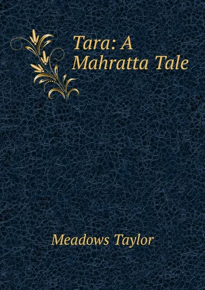 Обложка книги Tara: A Mahratta Tale, Meadows Taylor