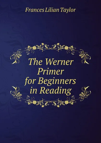 Обложка книги The Werner Primer for Beginners in Reading, Frances Lilian Taylor