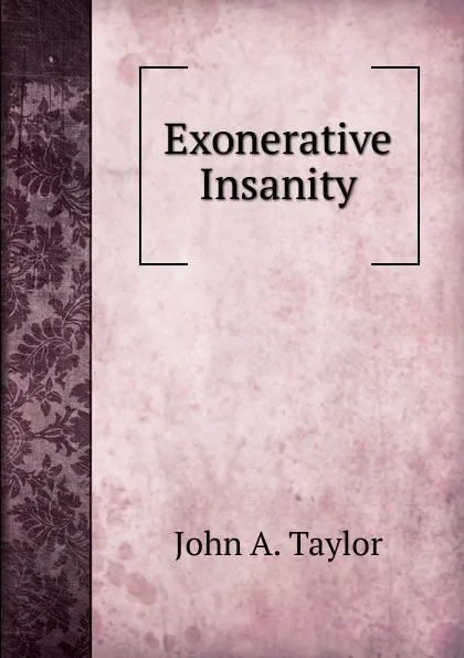 Обложка книги Exonerative Insanity, John A. Taylor