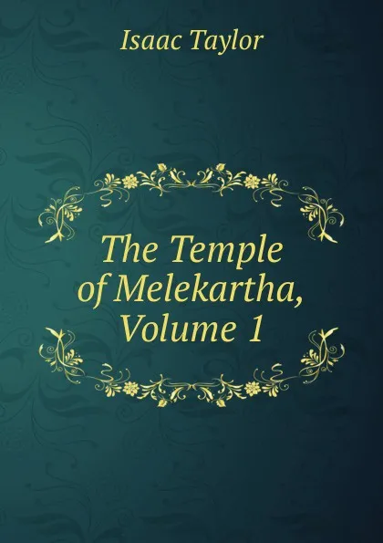 Обложка книги The Temple of Melekartha, Volume 1, Isaac Taylor