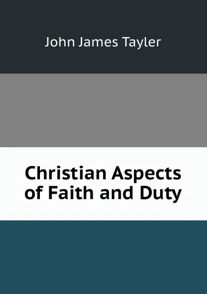 Обложка книги Christian Aspects of Faith and Duty, John James Tayler