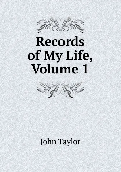 Обложка книги Records of My Life, Volume 1, Taylor John