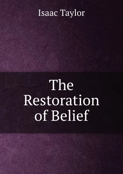 Обложка книги The Restoration of Belief, Isaac Taylor