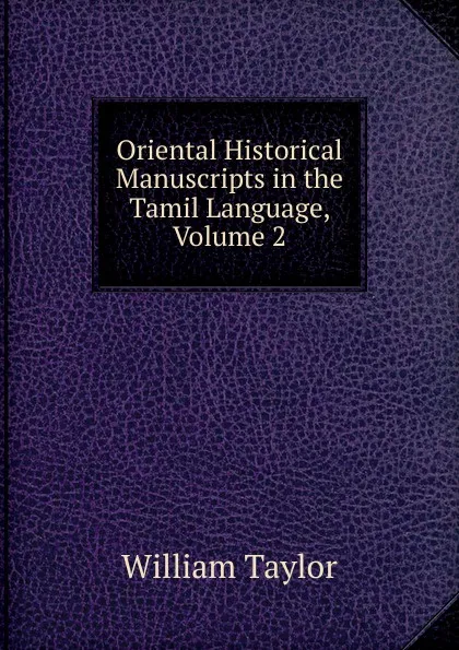 Обложка книги Oriental Historical Manuscripts in the Tamil Language, Volume 2, William Taylor