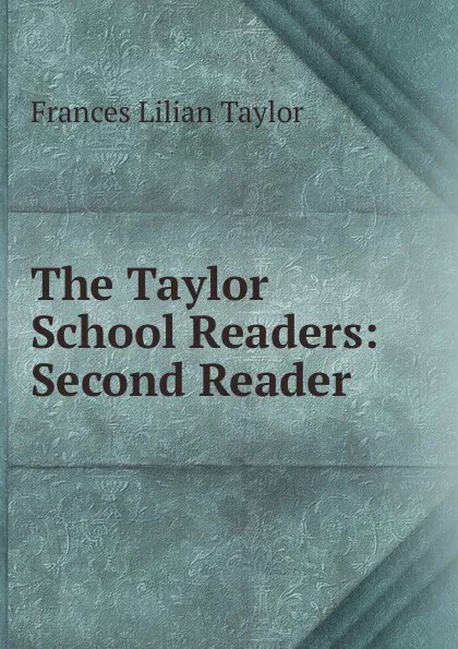 Обложка книги The Taylor School Readers: Second Reader, Frances Lilian Taylor