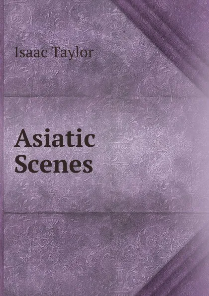 Обложка книги Asiatic Scenes, Isaac Taylor