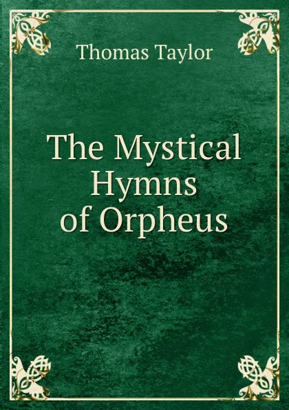 Обложка книги The Mystical Hymns of Orpheus, Thomas Taylor