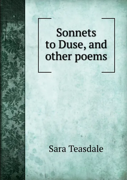 Обложка книги Sonnets to Duse, and other poems, Sara Teasdale