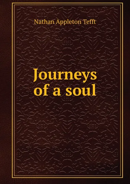 Обложка книги Journeys of a soul, Nathan Appleton Tefft