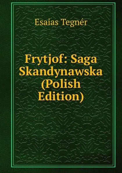 Обложка книги Frytjof: Saga Skandynawska (Polish Edition), Esaias Tegnér